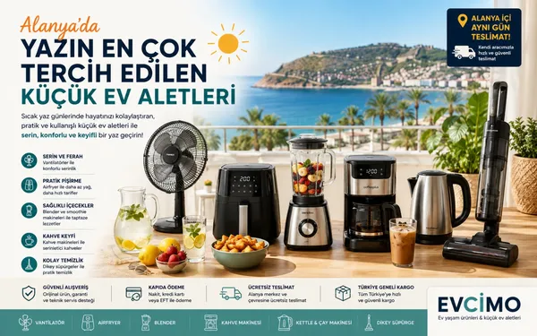 Alanya'da Yazın En Çok Tercih Edilen Küçük Ev Aletleri | 2026 Rehberi